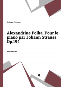Alexandrine Polka. Pour le piano par Johann Strauss. Op.194