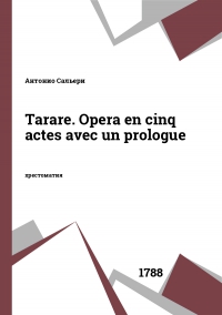 Tarare. Opera en cinq actes avec un prologue
