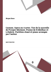 Carmen. Opera en 4 actes. Tire de la nouvelle de Prosper Merimee. Poeme de H.Meilhac et L.Halevy. Partition chant et piano arrangee par l’auteur