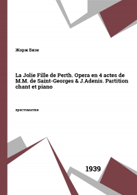 La Jolie Fille de Perth. Opera en 4 actes de M.M. de Saint-Georges & J.Adenis. Partition chant et piano