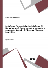 La Boheme (Scene da la vie de boheme di Henry Murger). Opera completa per canto e pianoforte. 4 quadri di Giuseppe Giacosa e Luigi Illica