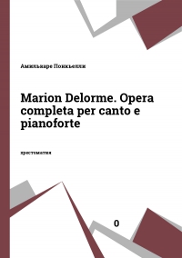 Marion Delorme. Opera completa per canto e pianoforte