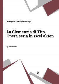 La Clemenzia di Tito. Opera seria in zwei akten
