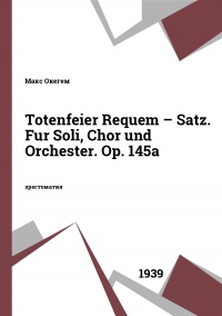 Totenfeier Requem – Satz. Fur Soli, Chor und Orchester. Op. 145a
