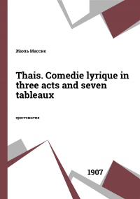 Thais. Comedie lyrique in three acts and seven tableaux