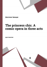 The princess chic. A comic opera in three acts