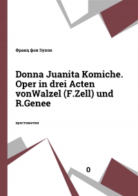 Donna Juanita Komiche. Oper in drei Acten vonWalzel (F.Zell) und R.Genee
