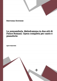 La sonnambula. Melodramma in due atti di Felice Romani. Opera completa per canto e pianoforte